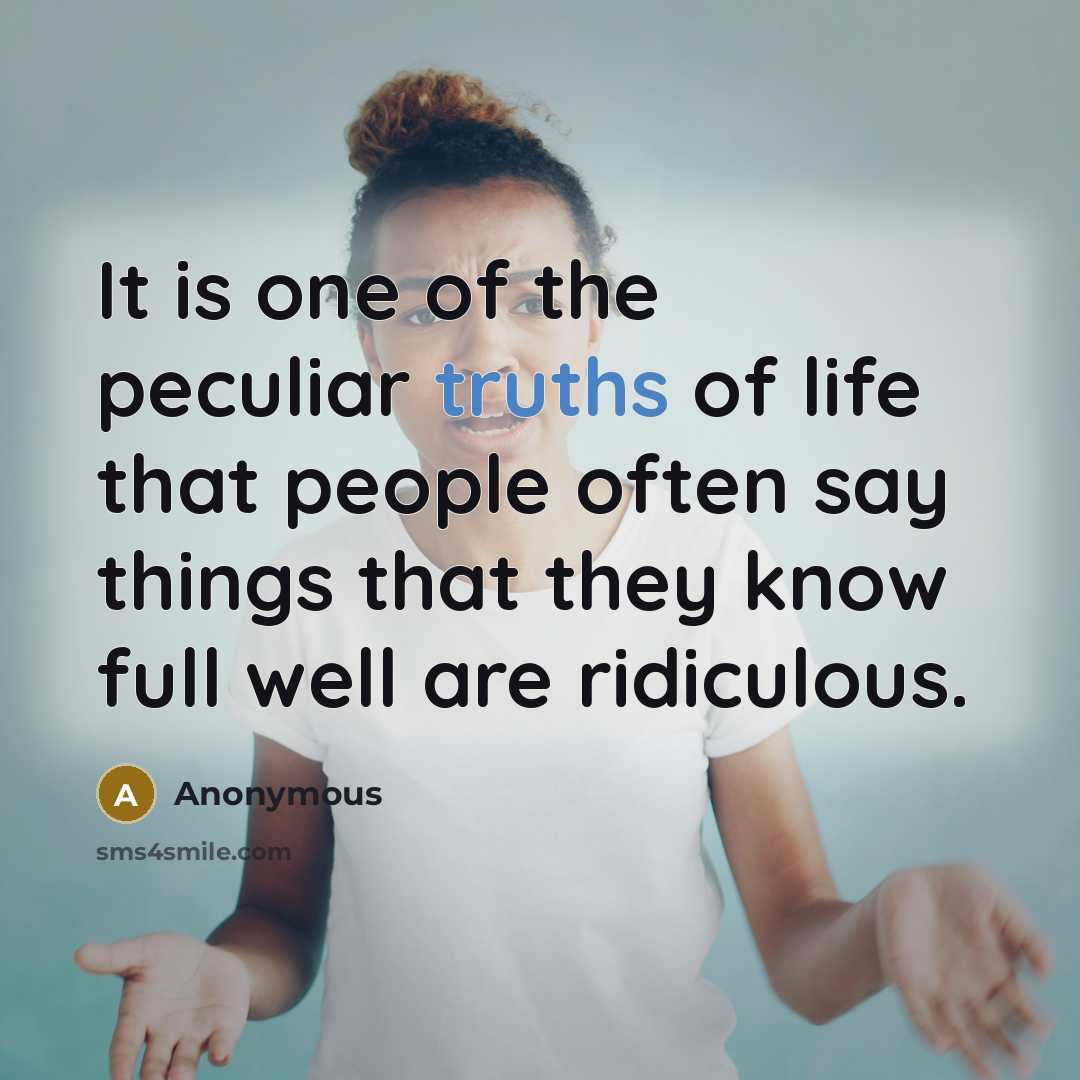 “It is one of the peculiar truths of life that…” quote by Anonymous