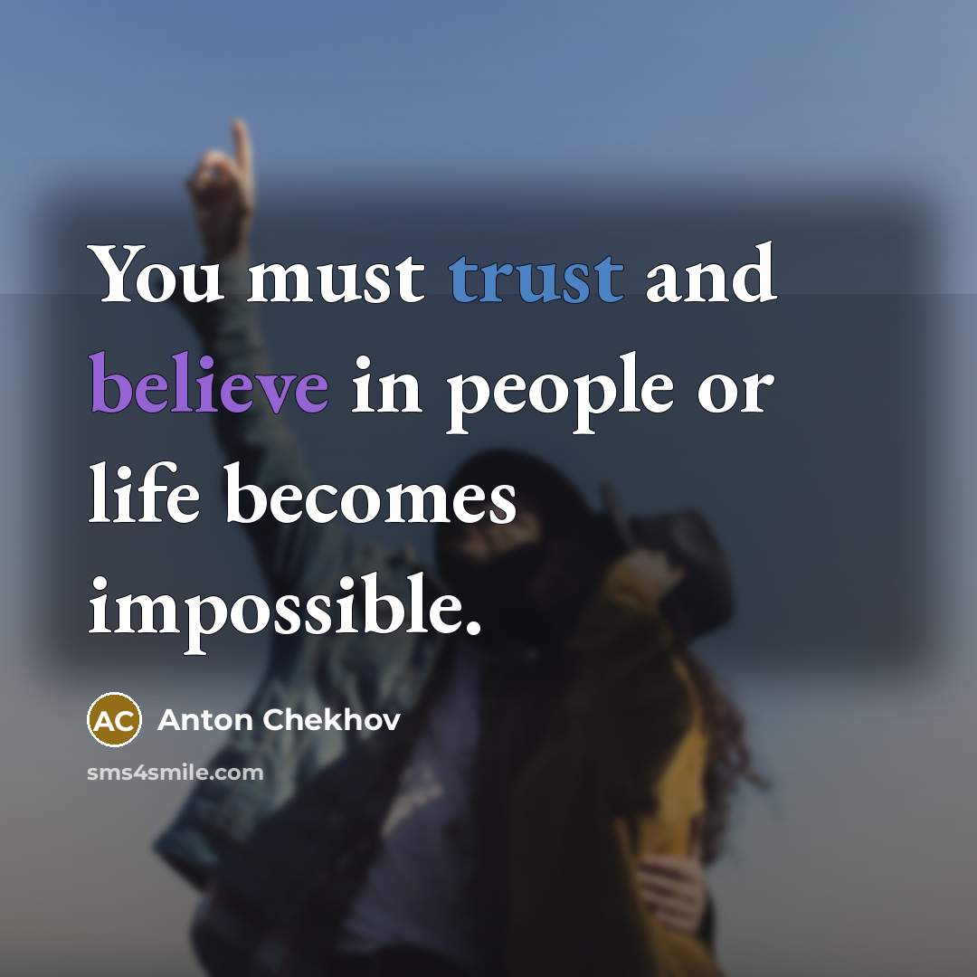 “You must trust and believe in people or life becomes…” quote by Anton Chekhov