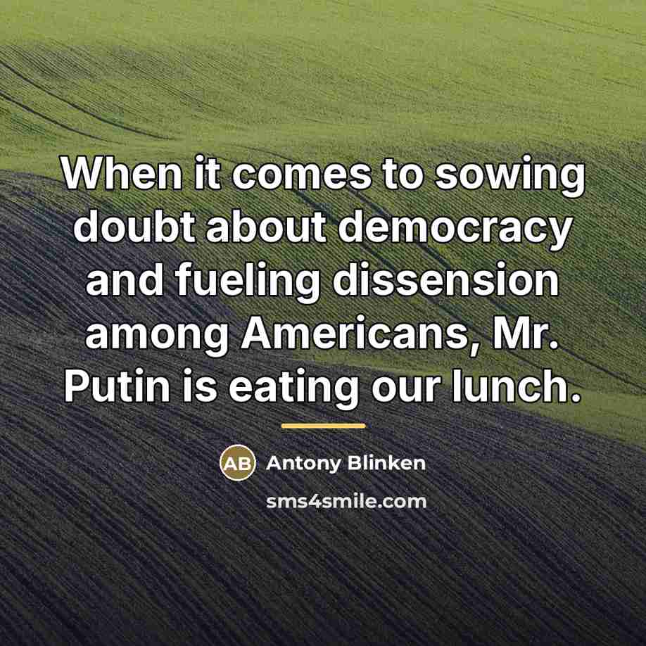 “When it comes to sowing doubt about democracy and fueling…” quote by Antony Blinken