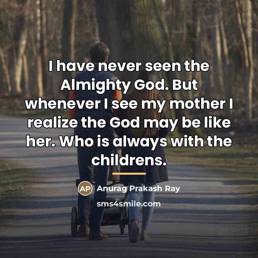 “I have never seen the Almighty God. But whenever I…” quote by Anurag Prakash Ray