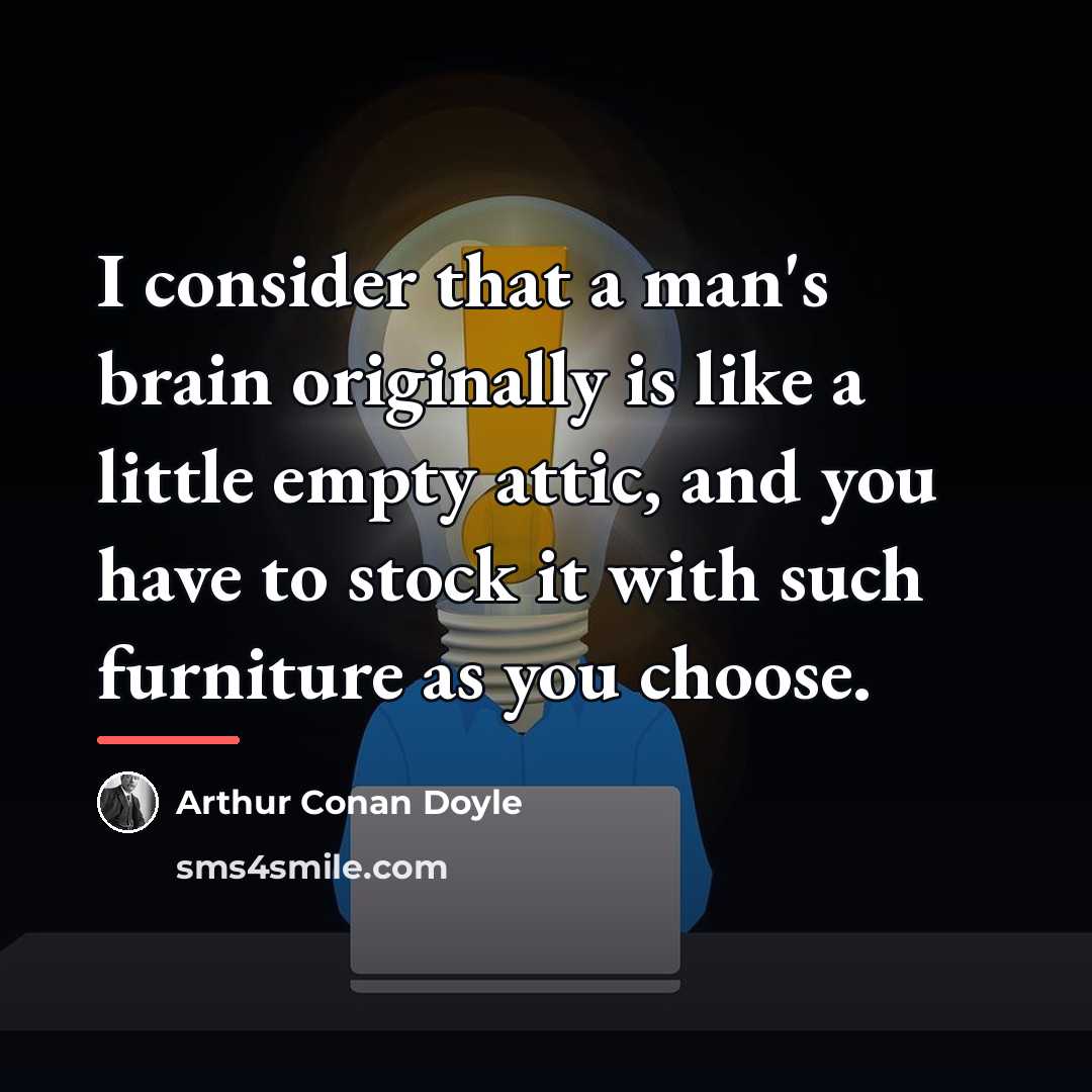 “I consider that a man's brain originally is like a…” quote by Arthur Conan Doyle