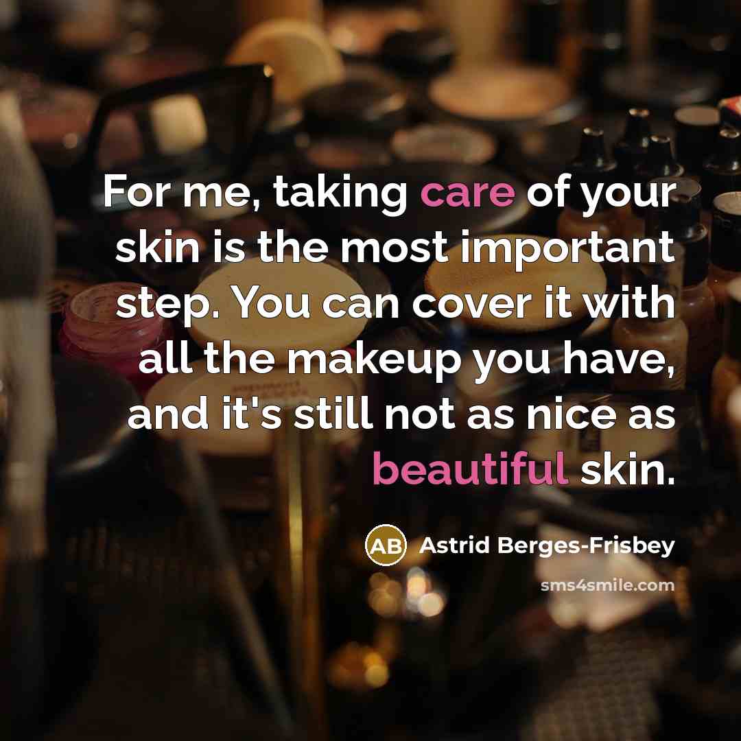 “For me, taking care of your skin is the most…” quote by Astrid Berges-Frisbey