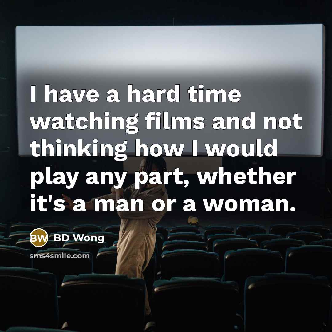 “I have a hard time watching films and not thinking…” quote by BD Wong