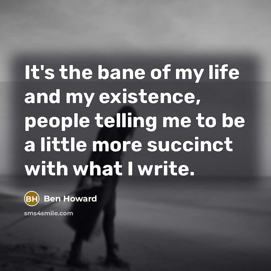 “It's the bane of my life and my existence, people…” quote by Ben Howard