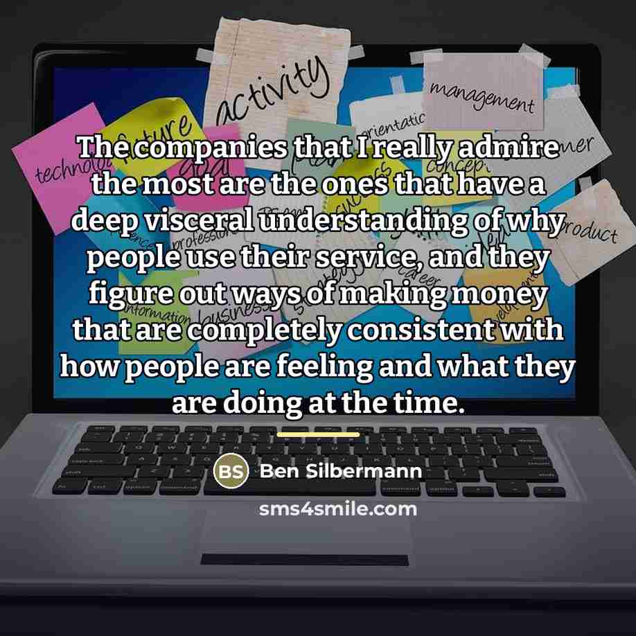 “The companies that I really admire the most are the…” quote by Ben Silbermann