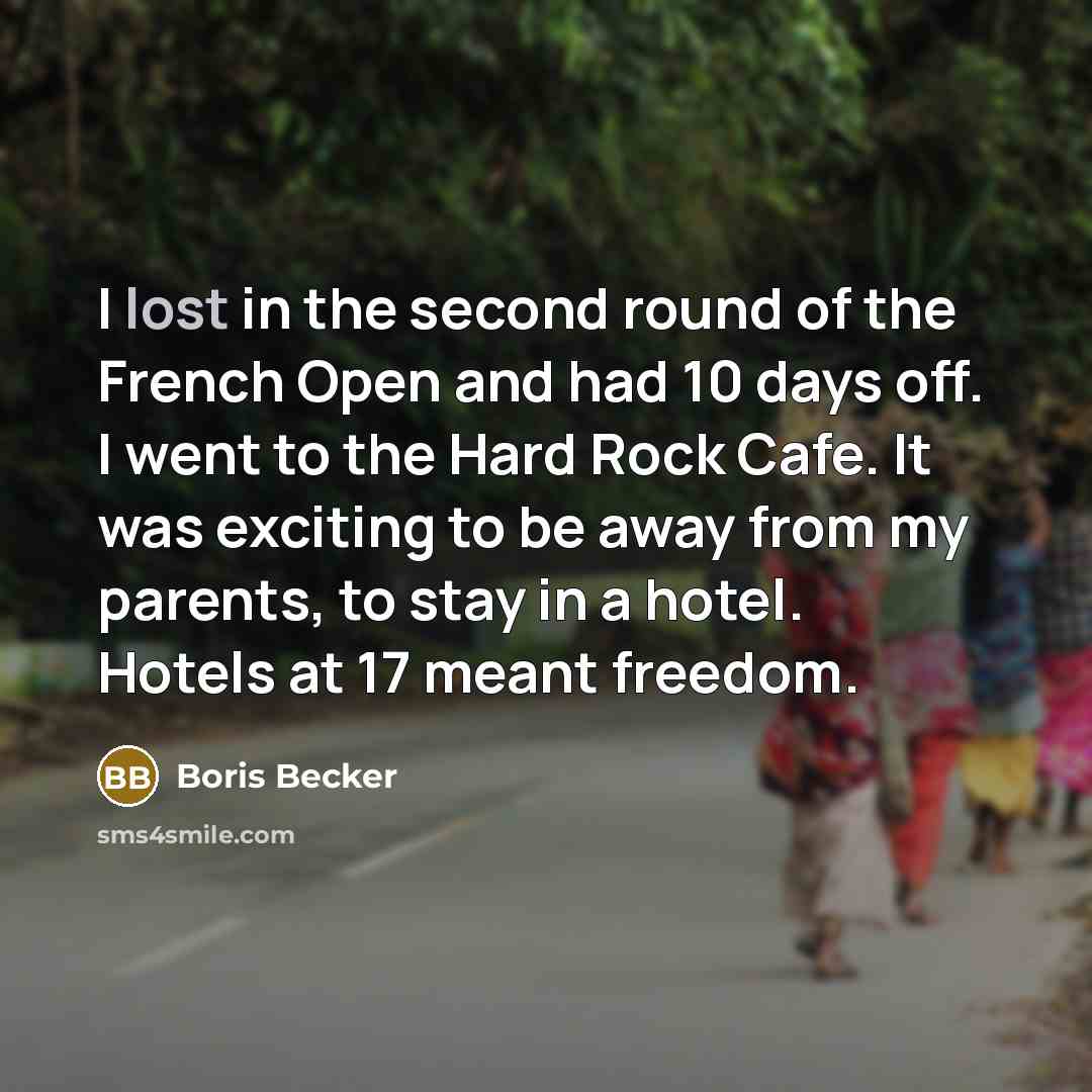 “I lost in the second round of the French Open…” quote by Boris Becker
