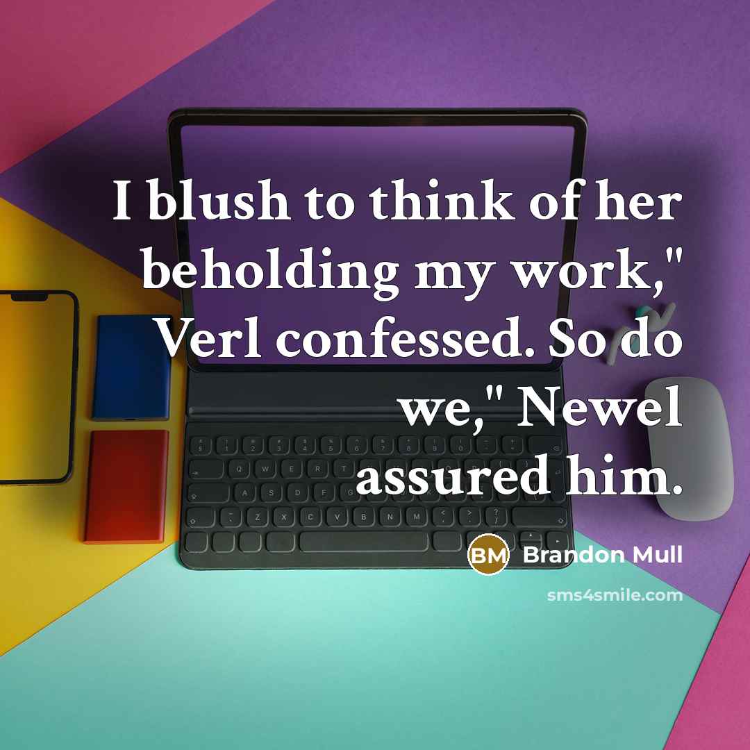 “I blush to think of her beholding my work," Verl…” quote by Brandon Mull