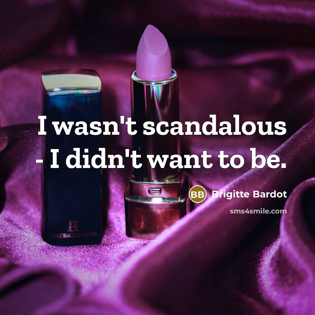 “I wasn't scandalous - I didn't want to be.…” quote by Brigitte Bardot