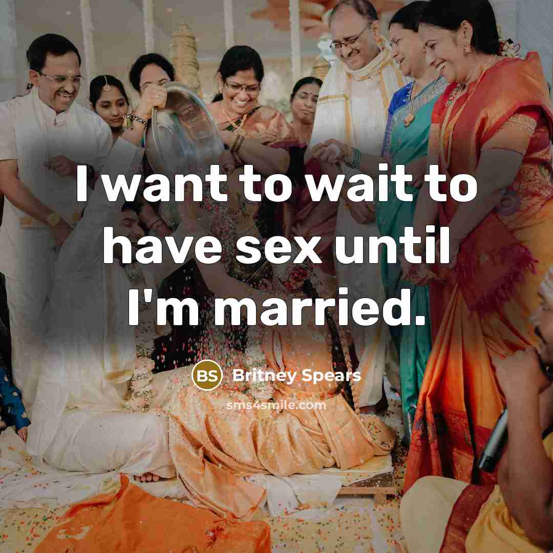 “I want to wait to have sex until I'm married.” quote by Britney Spears