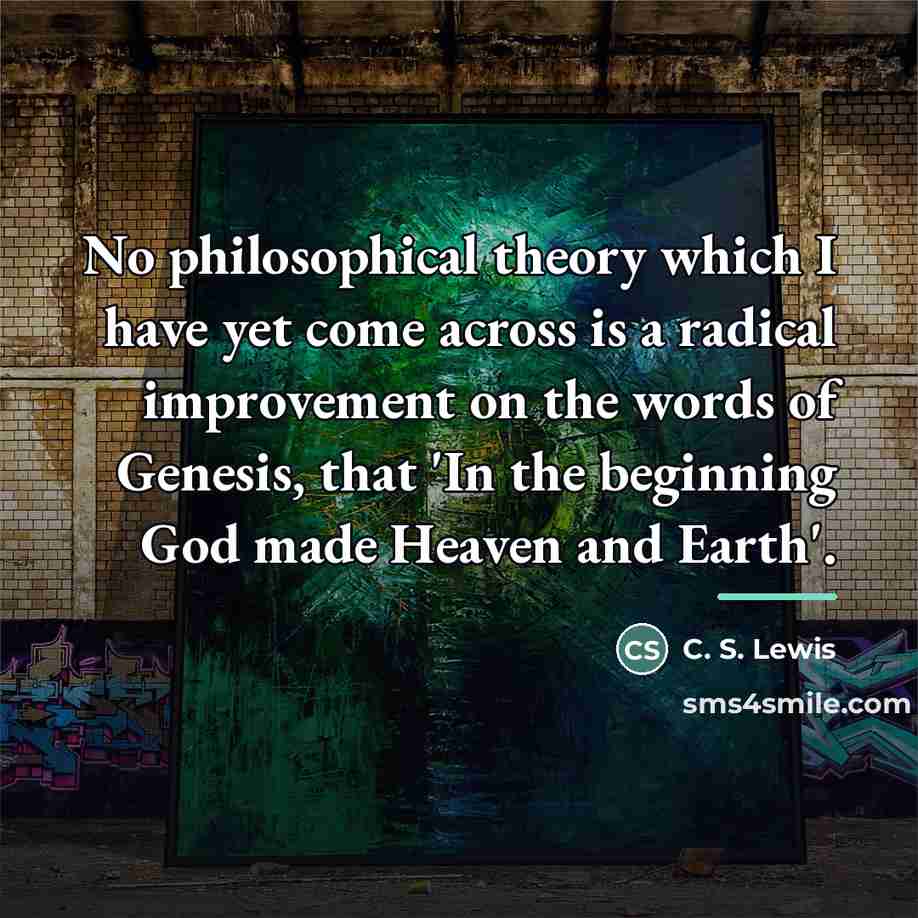 “No philosophical theory which I have yet come across is…” quote by C. S. Lewis