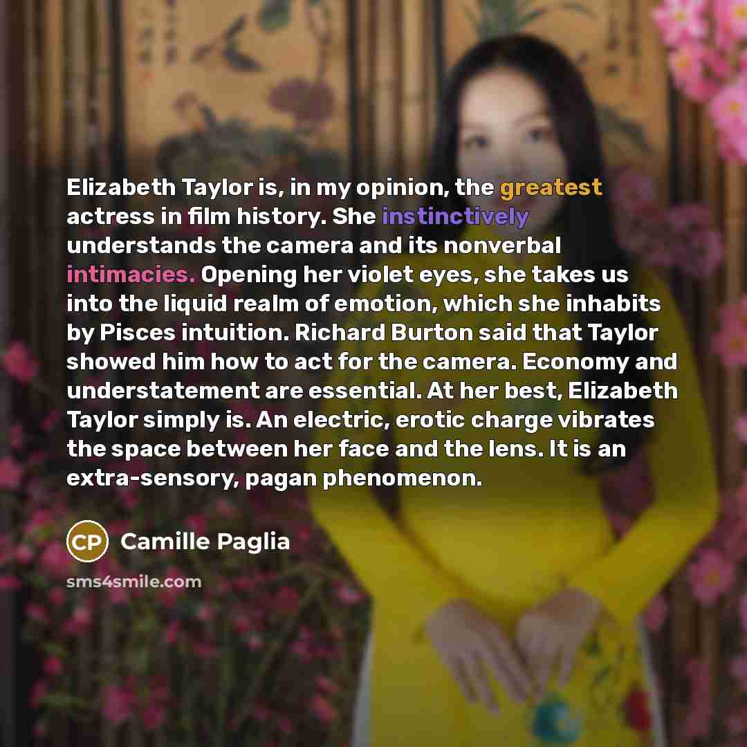“Elizabeth Taylor is, in my opinion, the greatest actress in…” quote by Camille Paglia