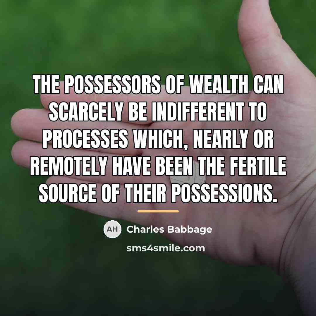 “The possessors of wealth can scarcely be indifferent to processes…” quote by Charles Babbage