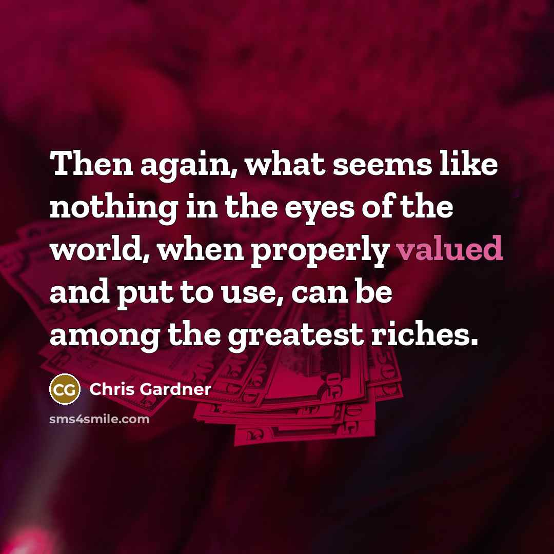 “Then again, what seems like nothing in the eyes of…” quote by Chris Gardner