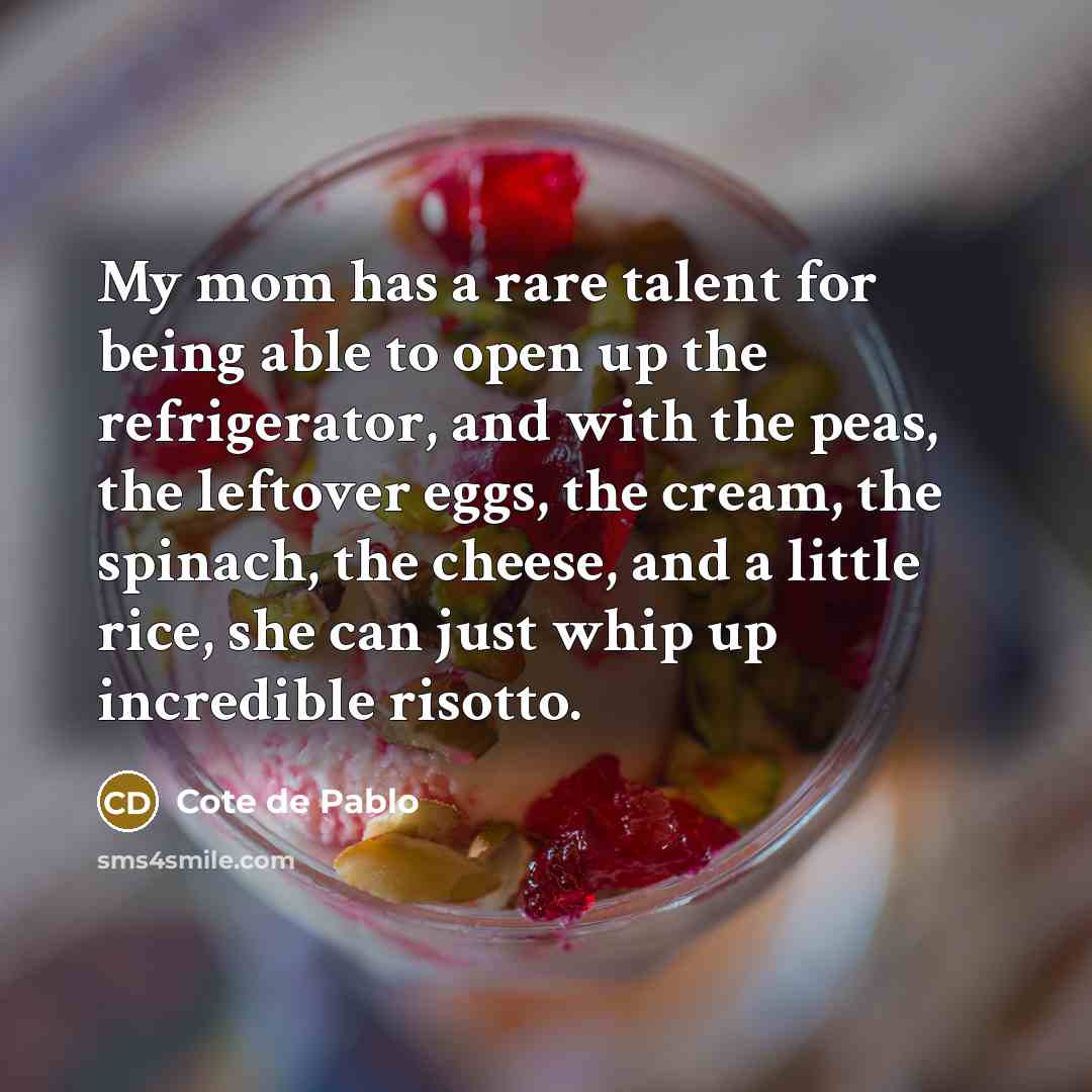 “My mom has a rare talent for being able to…” quote by Cote de Pablo