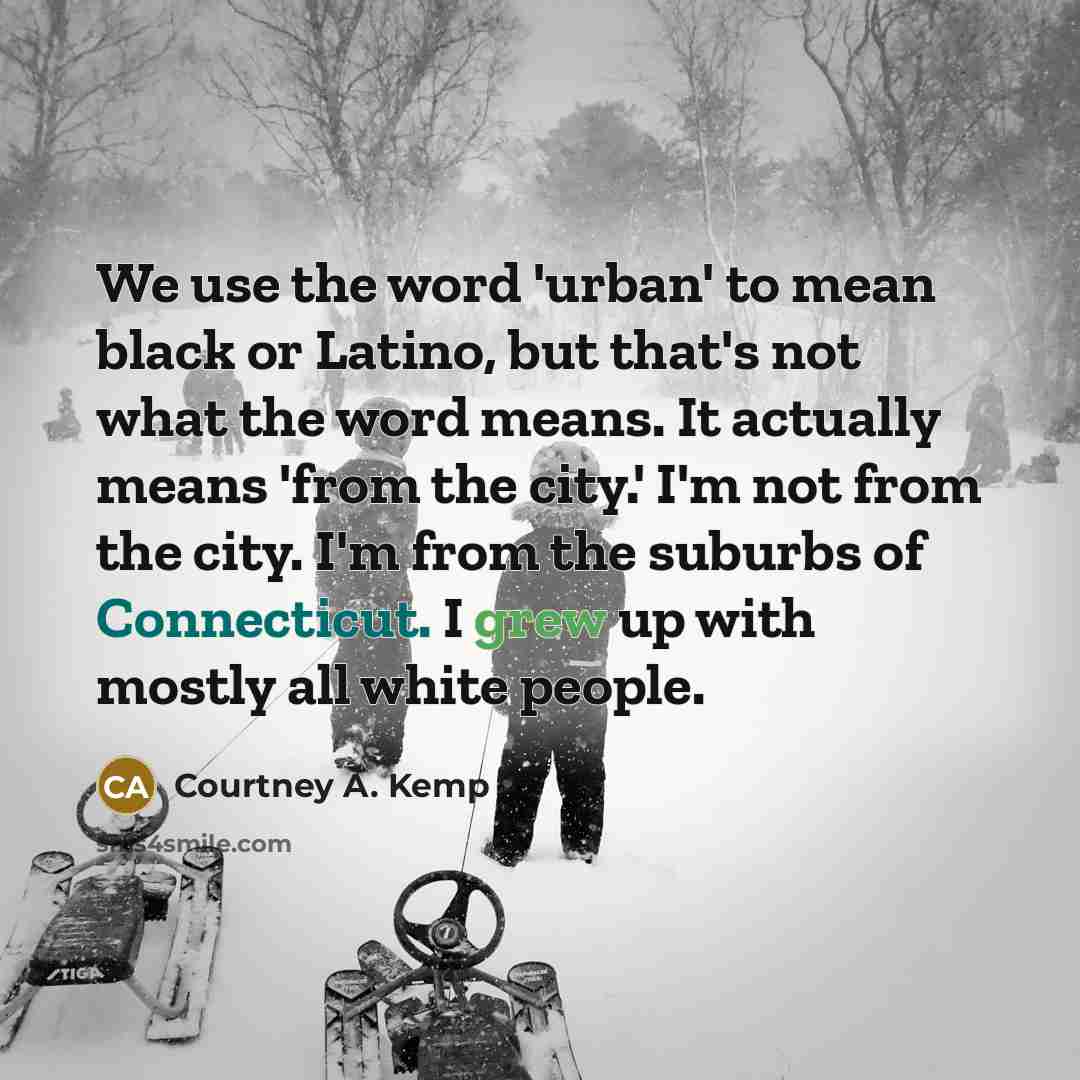 “We use the word 'urban' to mean black or Latino,…” quote by Courtney A. Kemp
