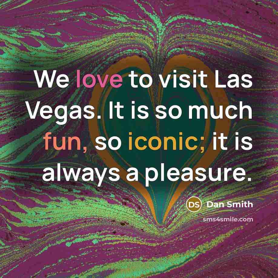 “We love to visit Las Vegas. It is so much…” quote by Dan Smith