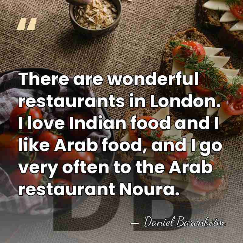 There are wonderful restaurants in London. I love Indian food and I&hellip; - Daniel Barenboim