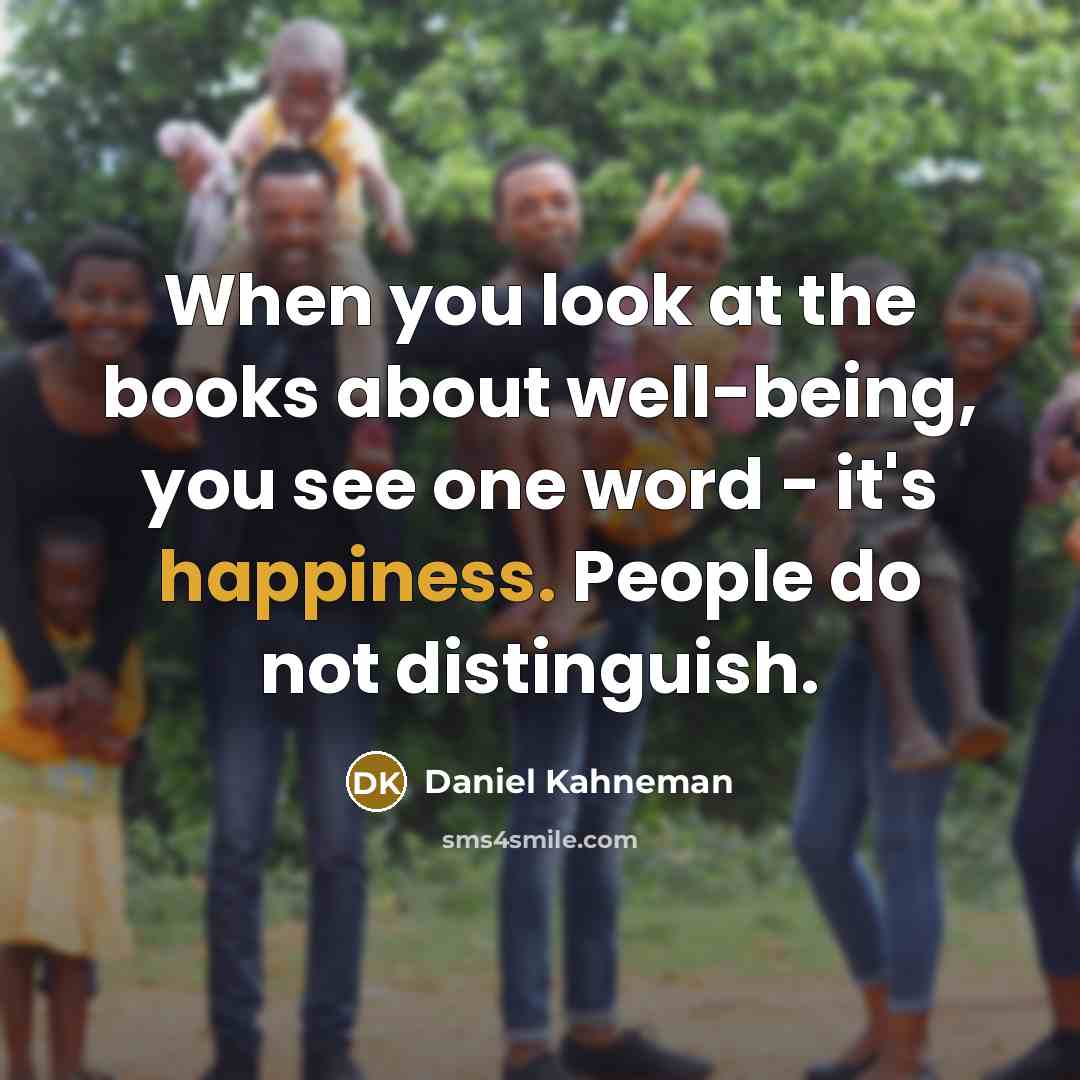 “When you look at the books about well-being, you see…” quote by Daniel Kahneman