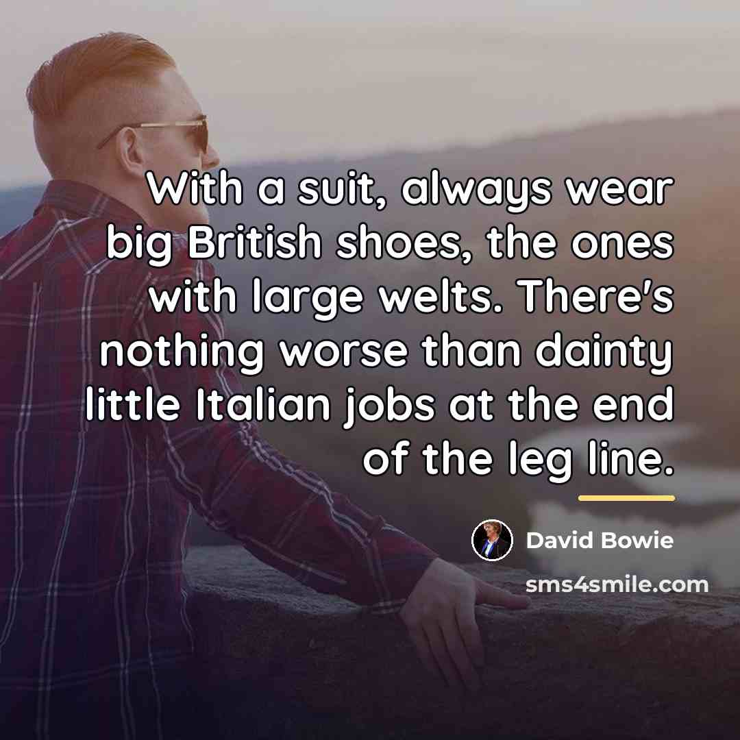 “With a suit, always wear big British shoes, the ones…” quote by David Bowie