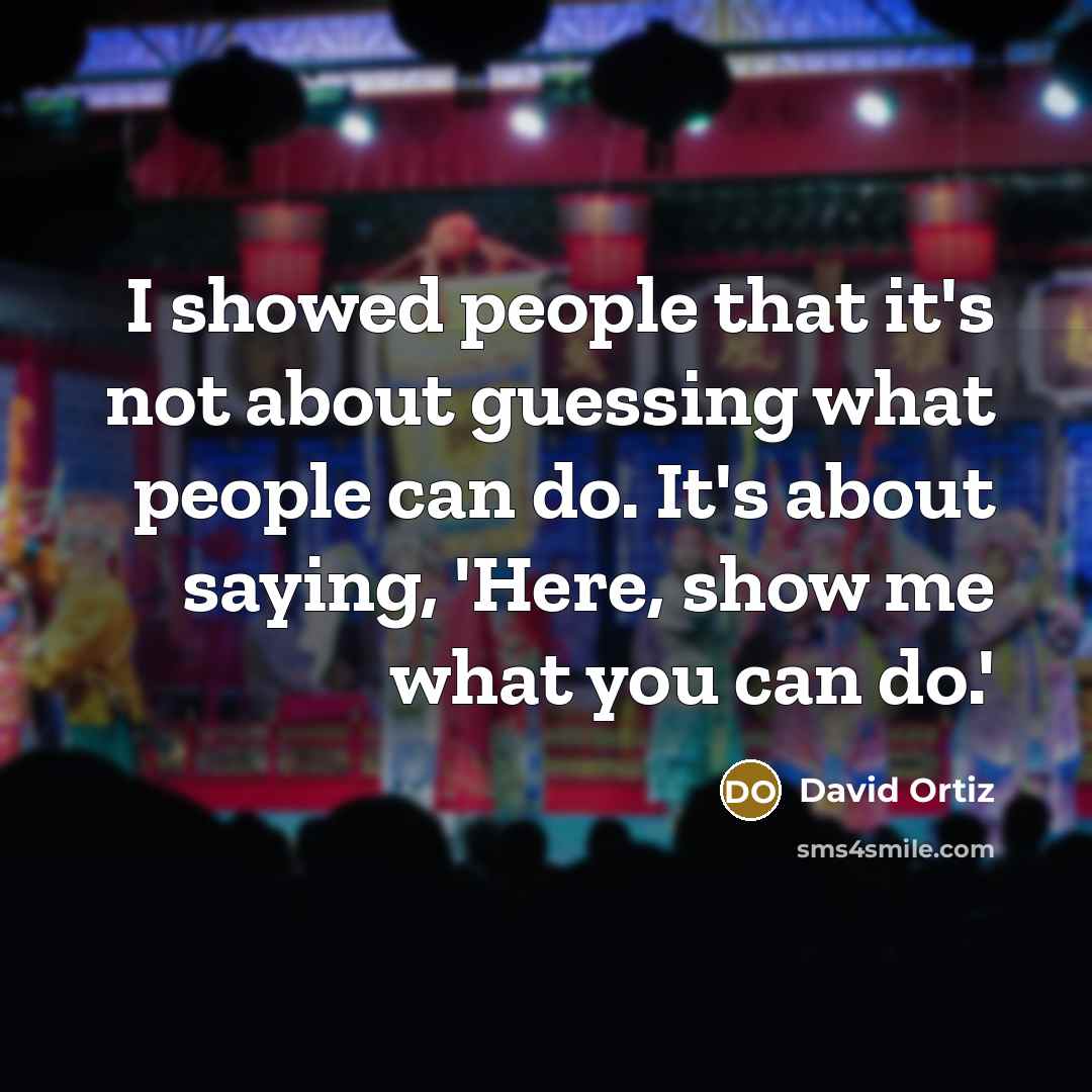 “I showed people that it's not about guessing what people…” quote by David Ortiz