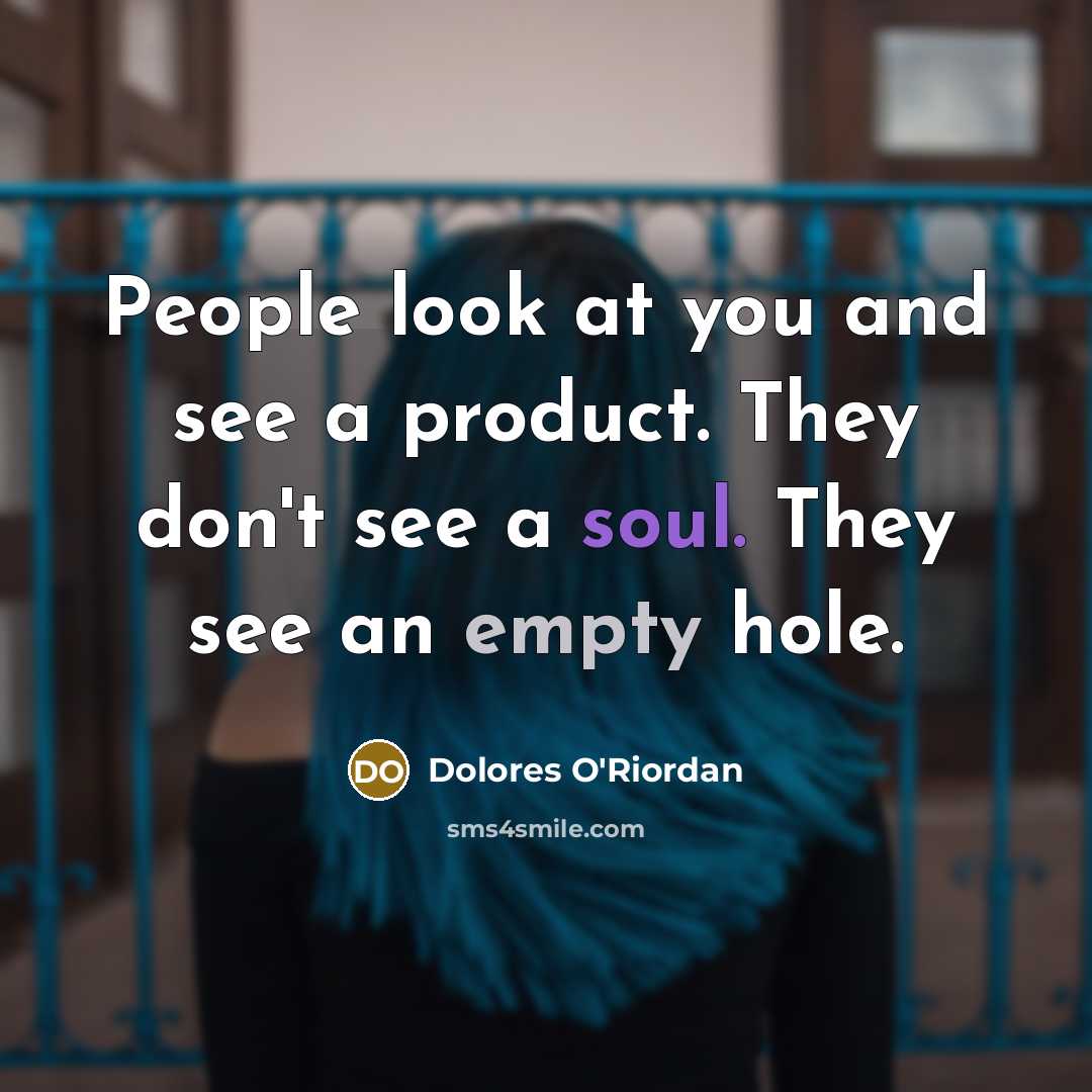 “People look at you and see a product. They don't…” quote by Dolores O'Riordan