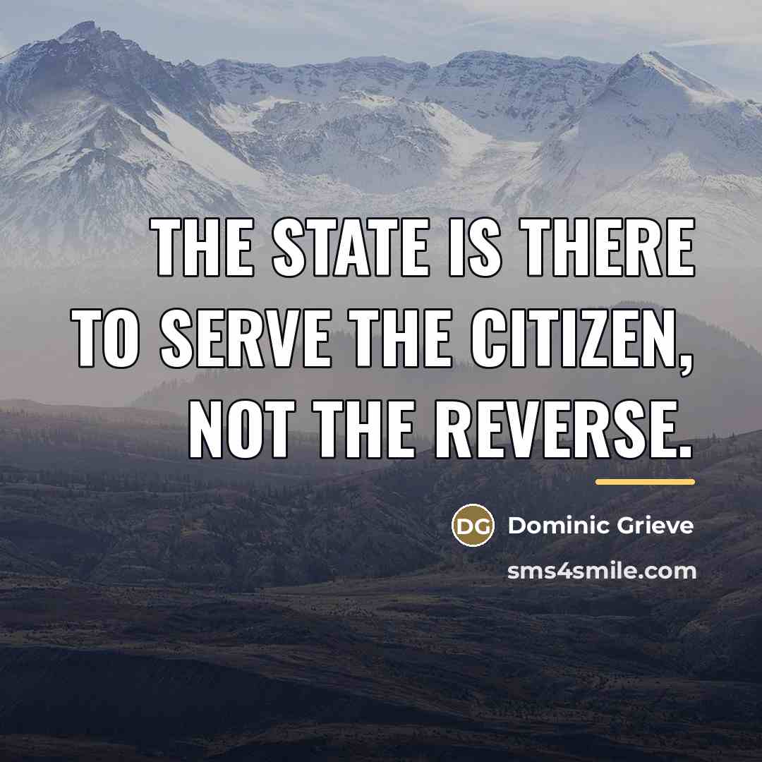 “The state is there to serve the citizen, not the…” quote by Dominic Grieve