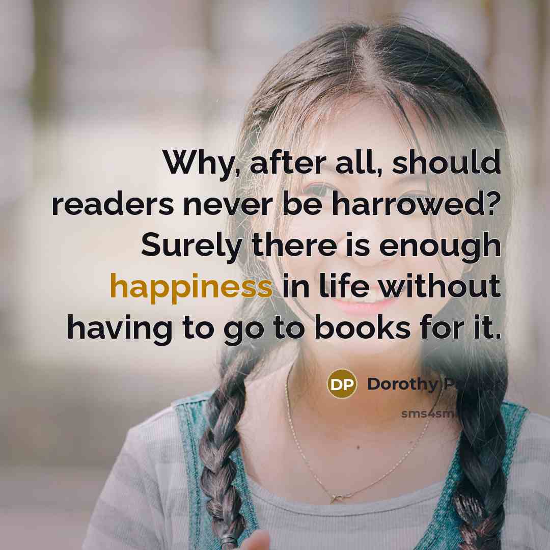 “Why, after all, should readers never be harrowed? Surely there…” quote by Dorothy Parker