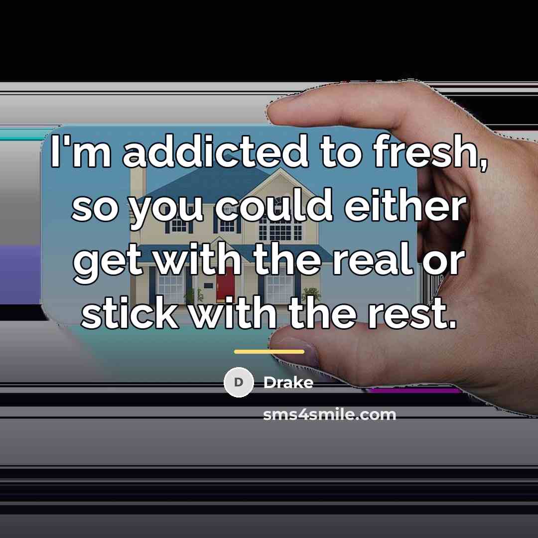 “I'm addicted to fresh, so you could either get with…” quote by Drake