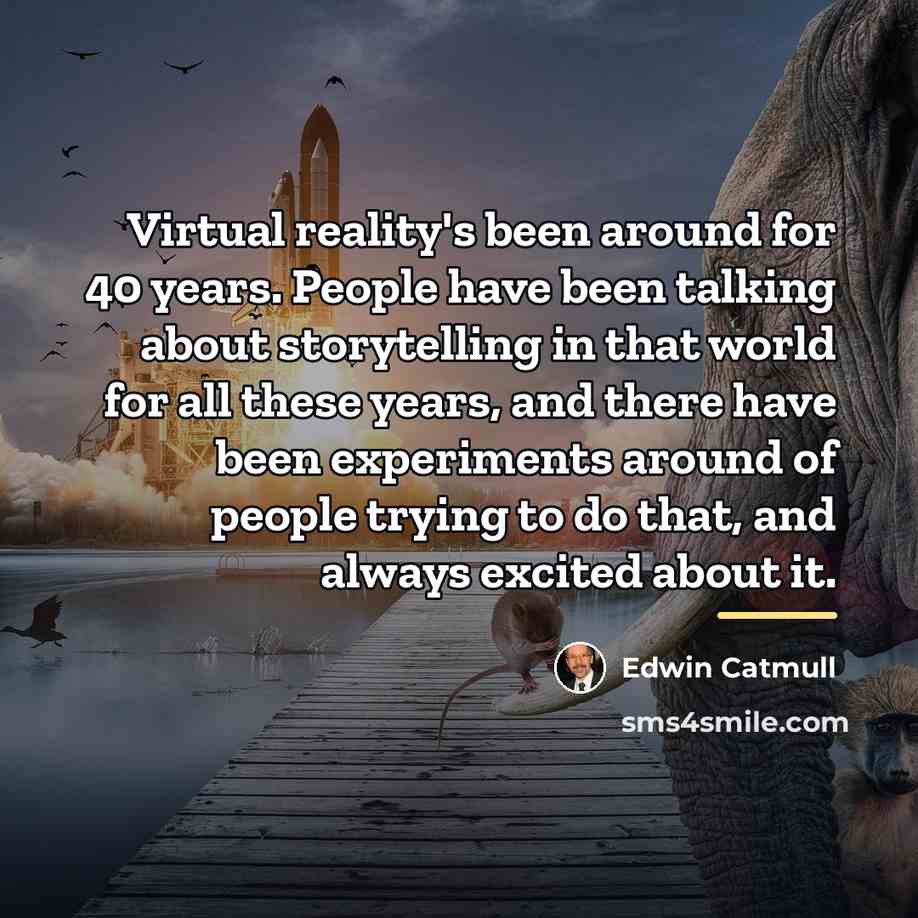 “Virtual reality's been around for 40 years. People have been…” quote by Edwin Catmull