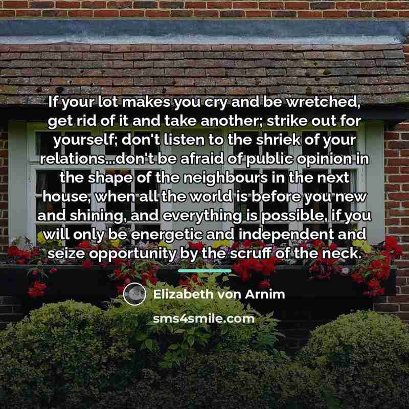 “If your lot makes you cry and be wretched, get…” quote by Elizabeth von Arnim