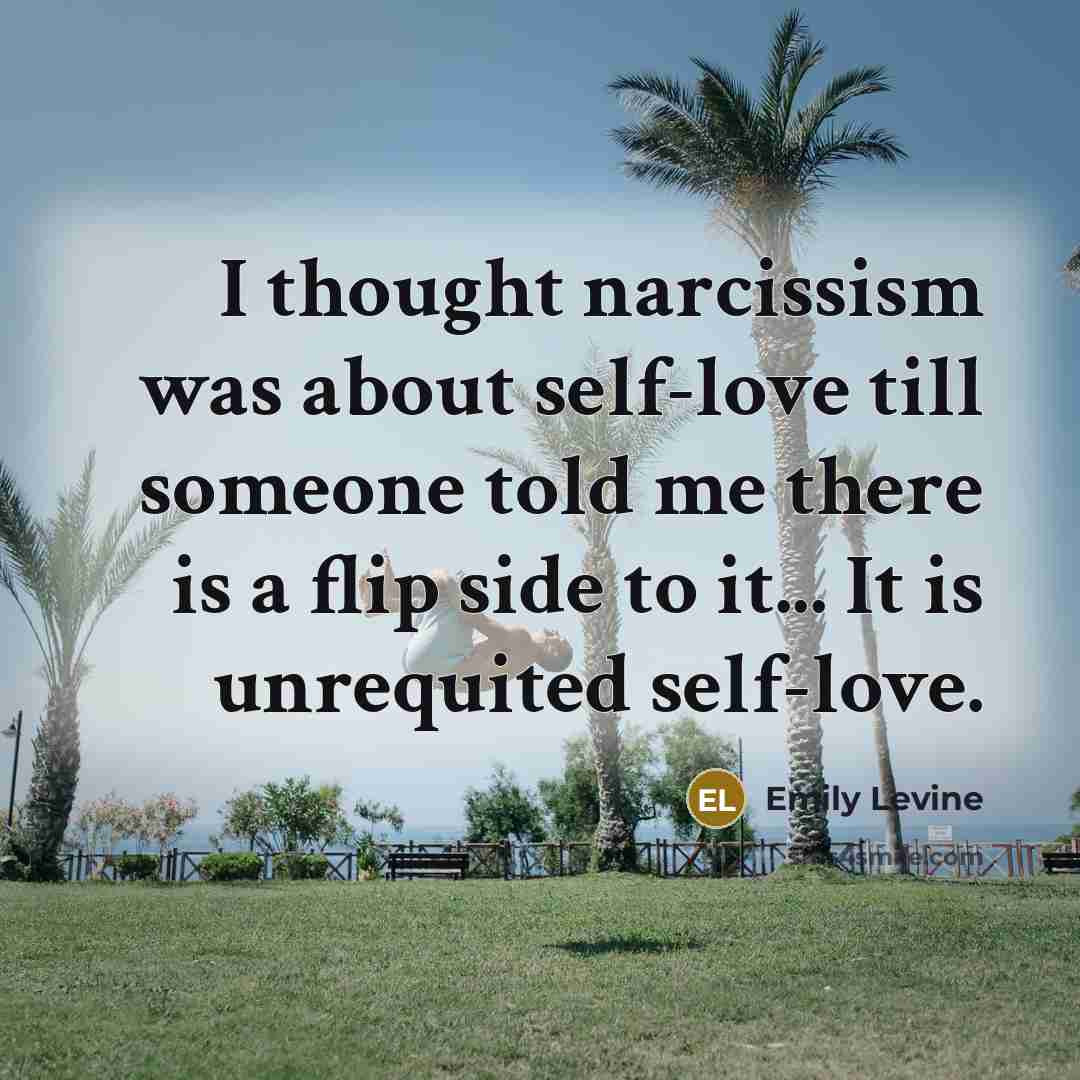 “I thought narcissism was about self-love till someone told me…” quote by Emily Levine