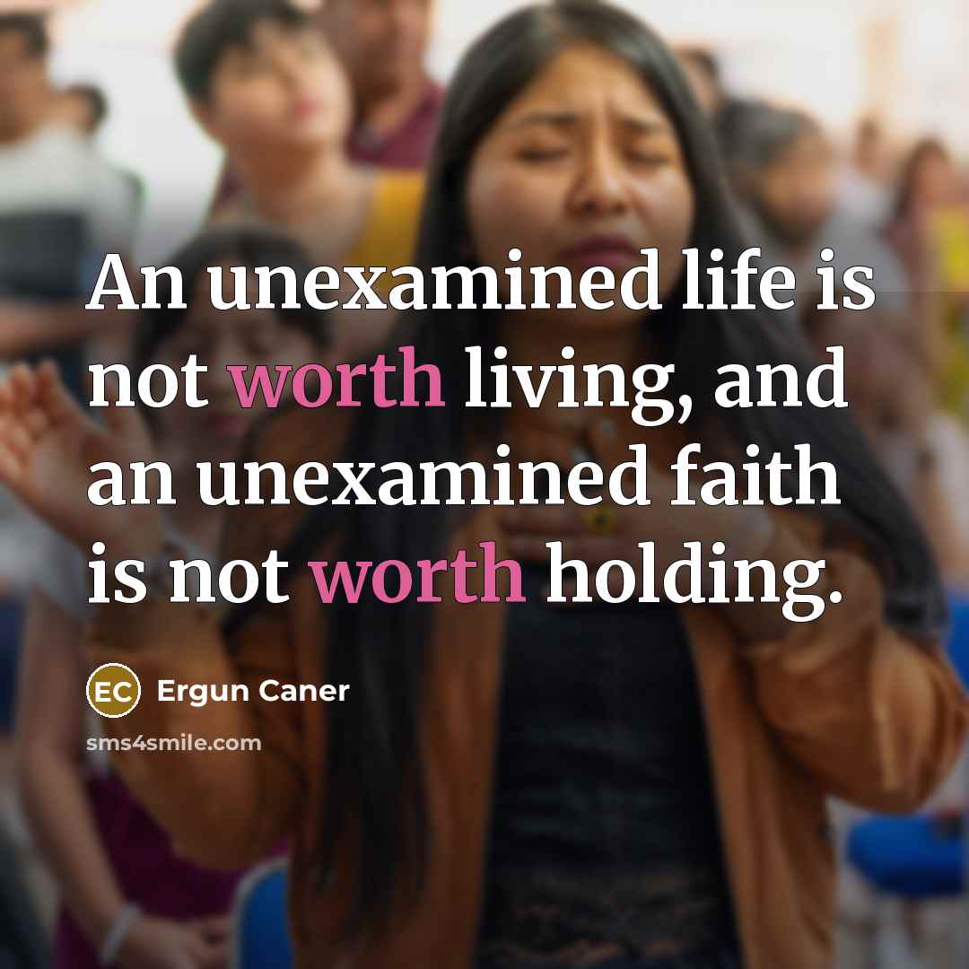 “An unexamined life is not worth living, and an unexamined…” quote by Ergun Caner