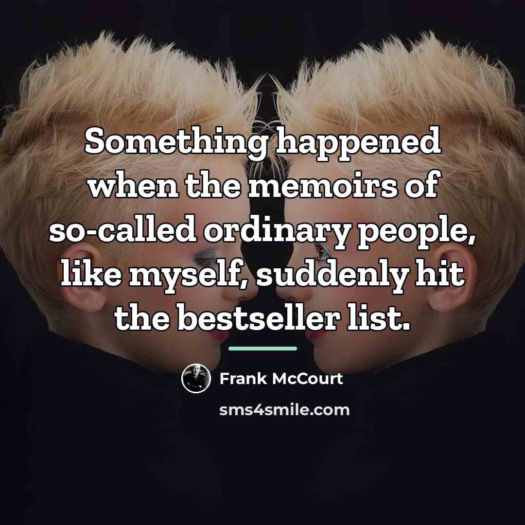 “Something happened when the memoirs of so-called ordinary people, like…” quote by Frank McCourt