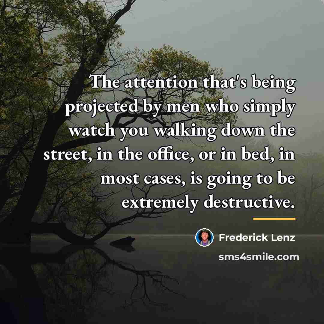 “The attention that's being projected by men who simply watch…” quote by Frederick Lenz
