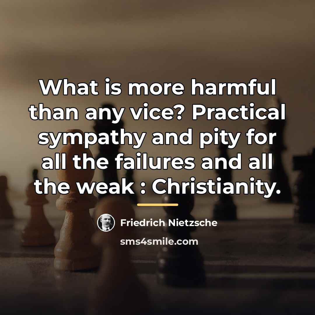 “What is more harmful than any vice? Practical sympathy and…” quote by Friedrich Nietzsche