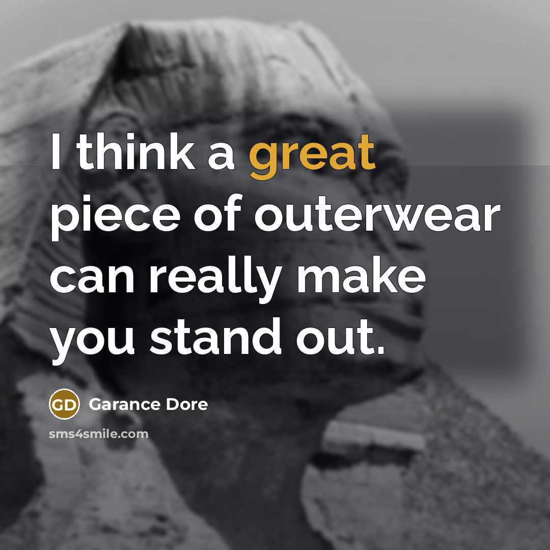 “I think a great piece of outerwear can really make…” quote by Garance Dore