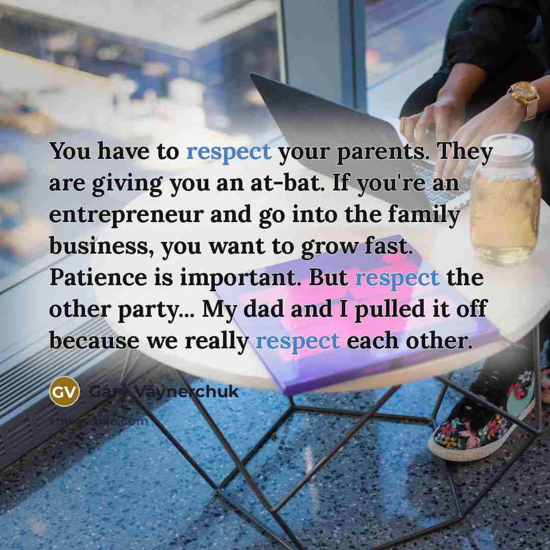 “You have to respect your parents. They are giving you…” quote by Gary Vaynerchuk