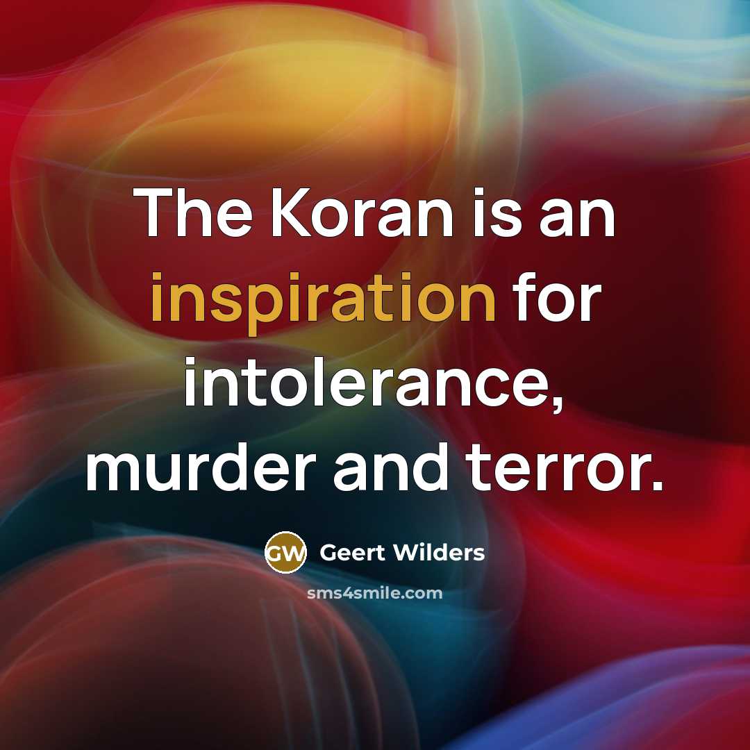 “The Koran is an inspiration for intolerance, murder and terror.…” quote by Geert Wilders