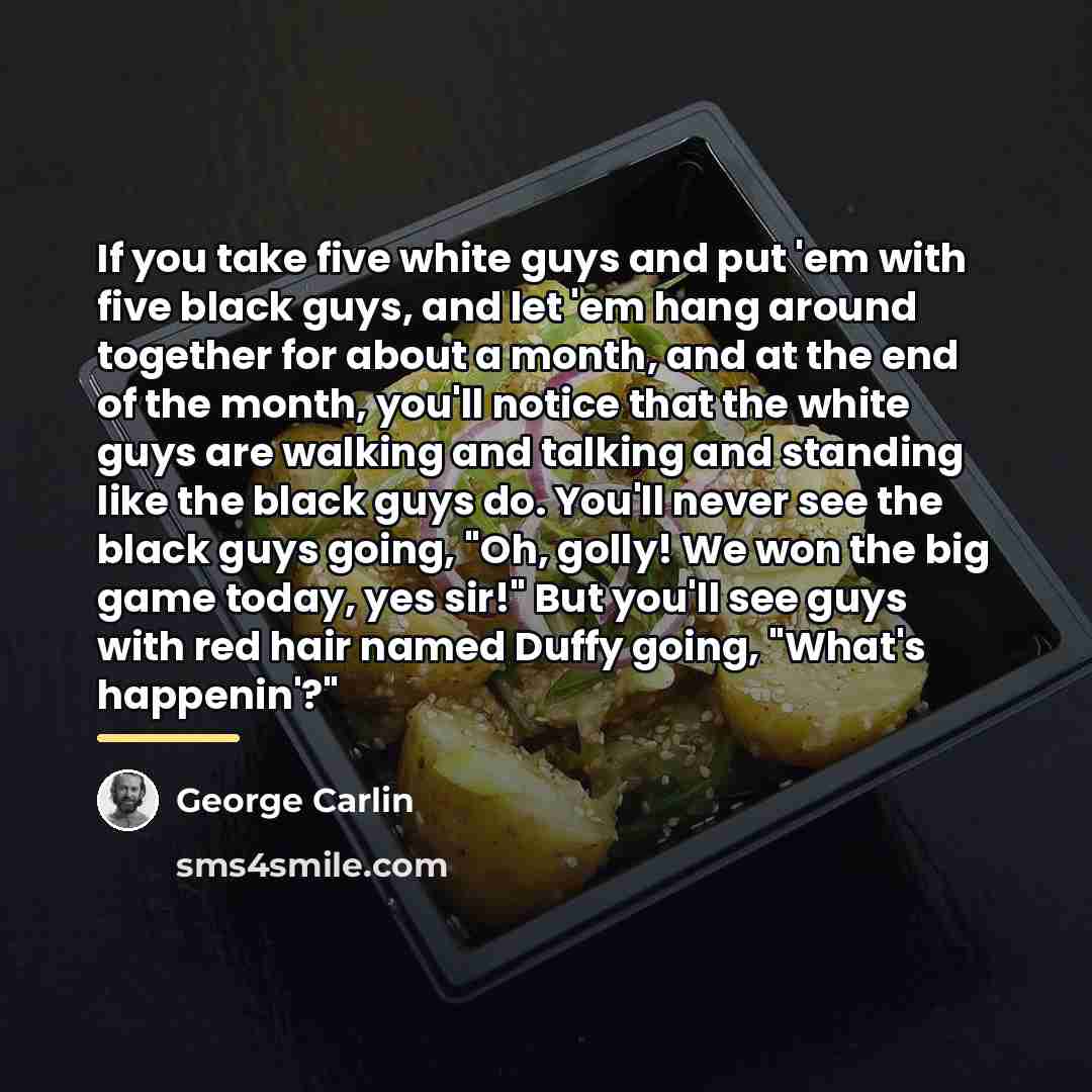 “If you take five white guys and put 'em with…” quote by George Carlin