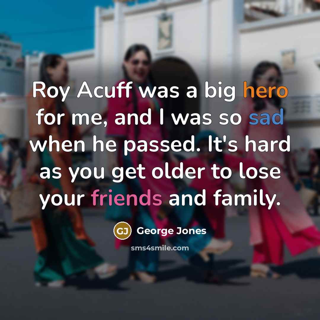 “Roy Acuff was a big hero for me, and I…” quote by George Jones