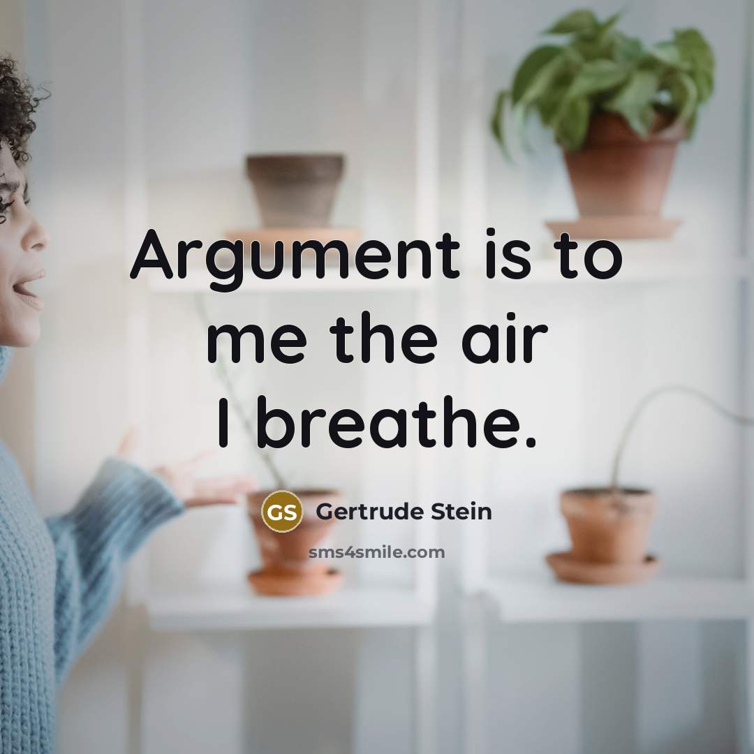 “Argument is to me the air I breathe.…” quote by Gertrude Stein