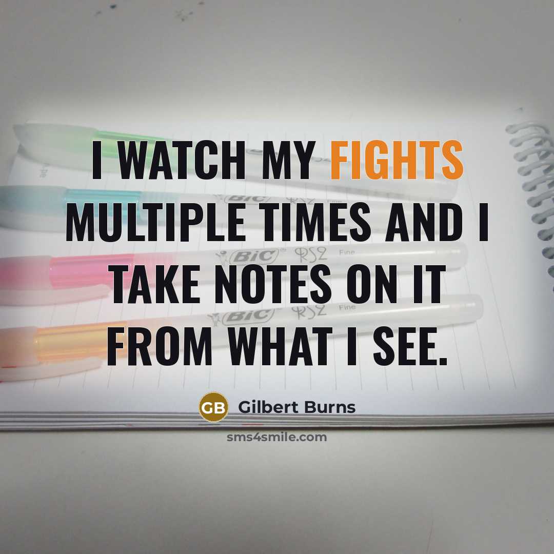 “I watch my fights multiple times and I take notes…” quote by Gilbert Burns