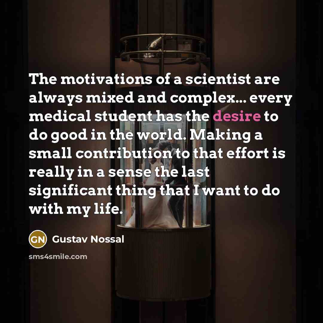 “The motivations of a scientist are always mixed and complex...…” quote by Gustav Nossal