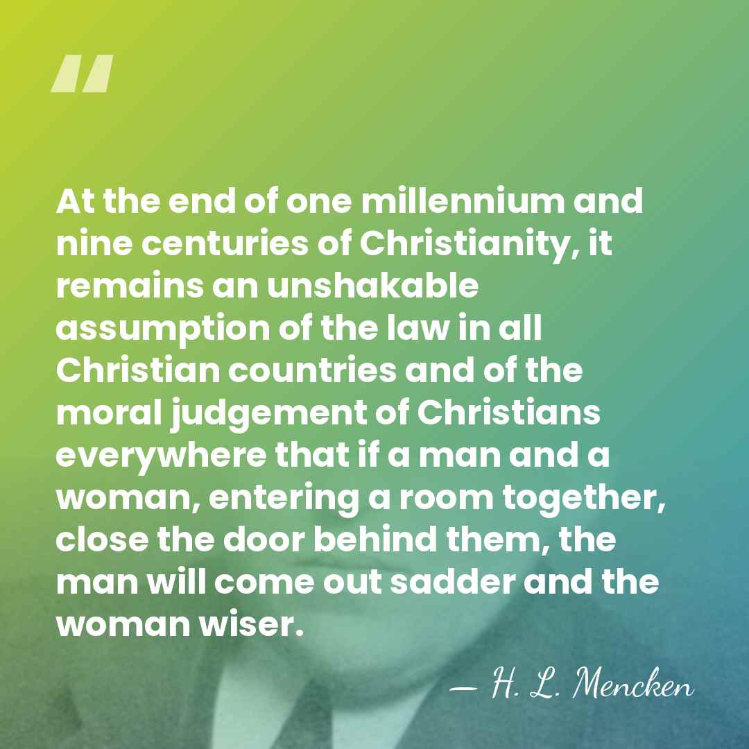 At the end of one millennium and nine centuries of Christianity, it&hellip; - H. L. Mencken