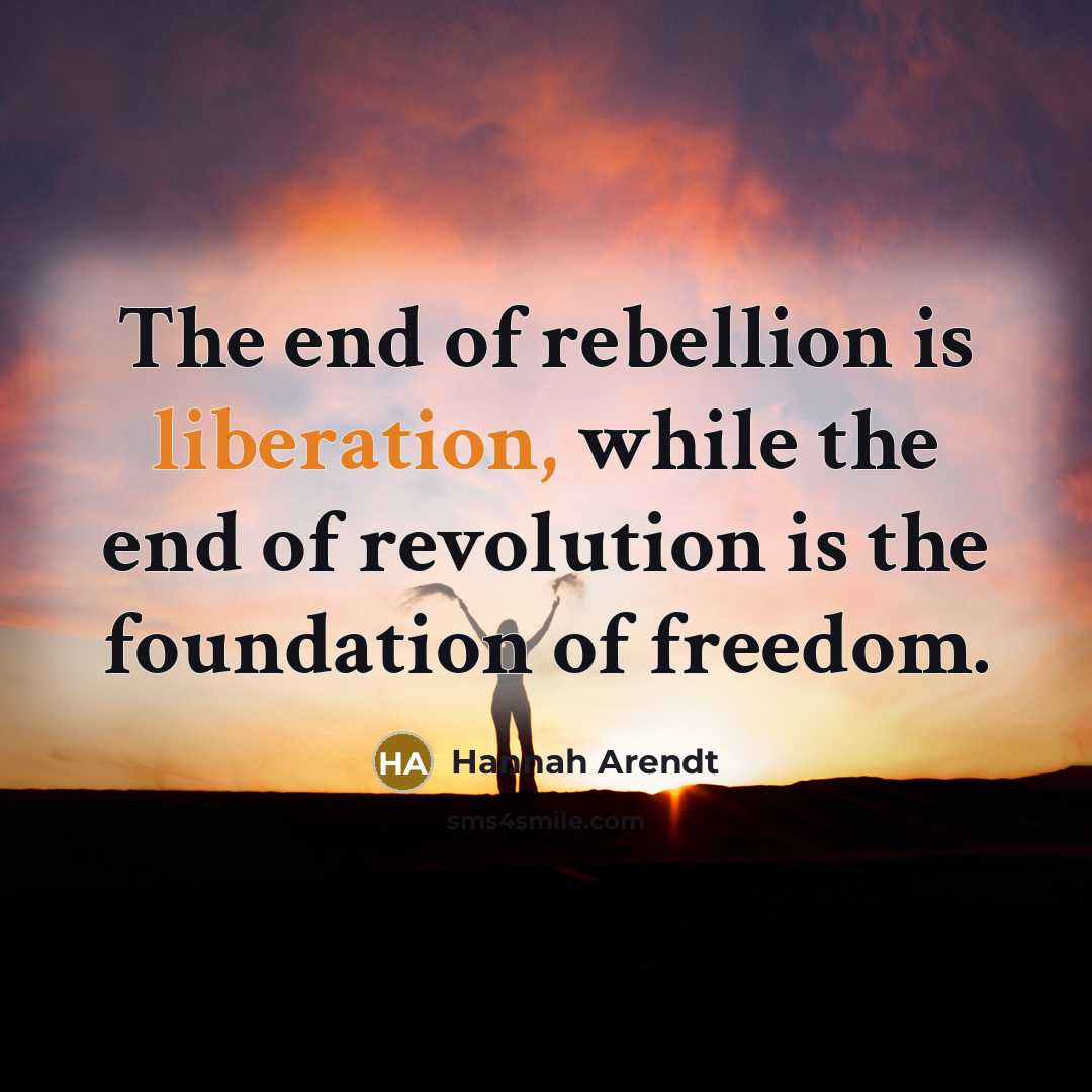 “The end of rebellion is liberation, while the end of…” quote by Hannah Arendt