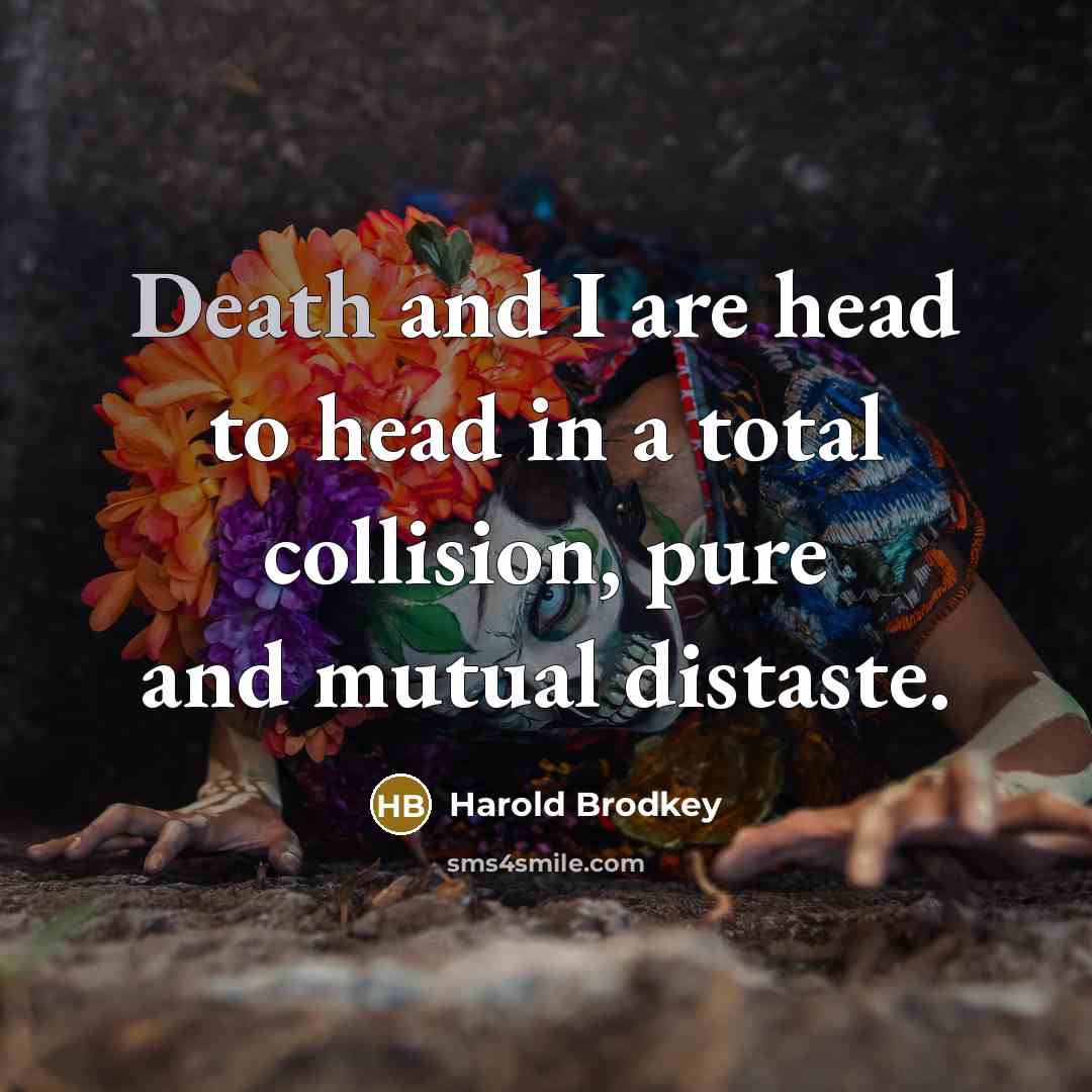 “Death and I are head to head in a total…” quote by Harold Brodkey