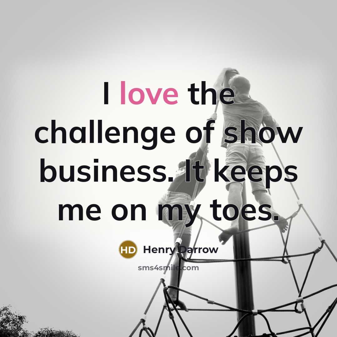 “I love the challenge of show business. It keeps me…” quote by Henry Darrow