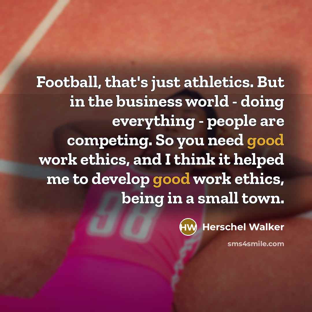 “Football, that's just athletics. But in the business world -…” quote by Herschel Walker