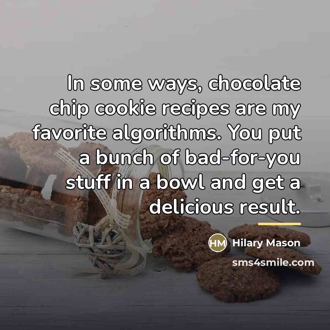 “In some ways, chocolate chip cookie recipes are my favorite…” quote by Hilary Mason