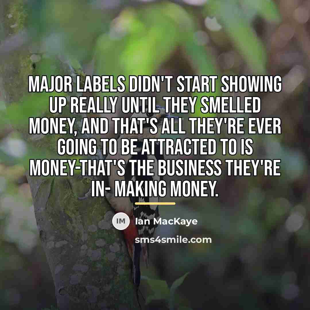 “Major labels didn't start showing up really until they smelled…” quote by Ian MacKaye